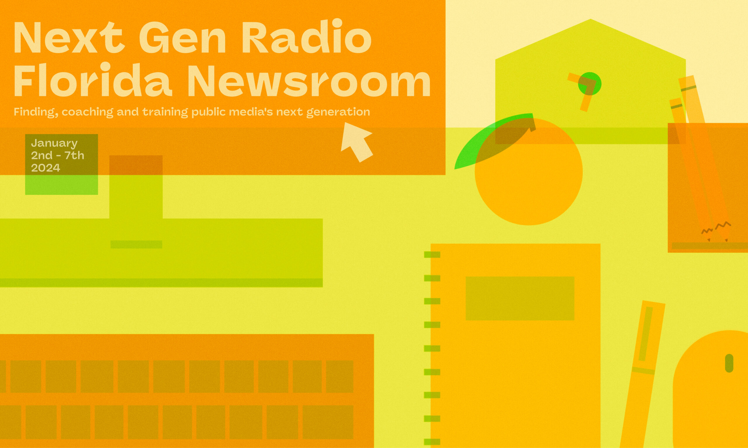 The illustration portrays a desk with various items: a computer monitor, keyboard, notebook, computer mouse, notebook, stationary, clock, and an orange. There is text reading “Next Gen Radio Florida Newsroom. Finding, coaching and training public media's next generation” on the computer screen and “January 2nd-7th 2024” written on a small sticky note.